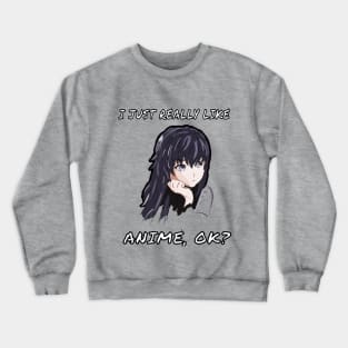 I Just Really Like Anime, OK? Cute Japan Culture Fans Gift Crewneck Sweatshirt